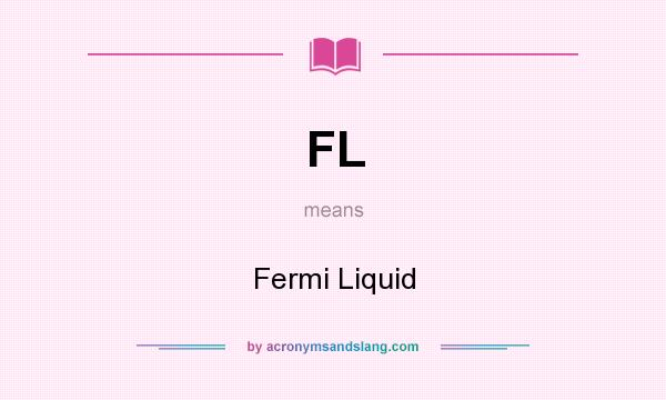 What does FL mean? It stands for Fermi Liquid