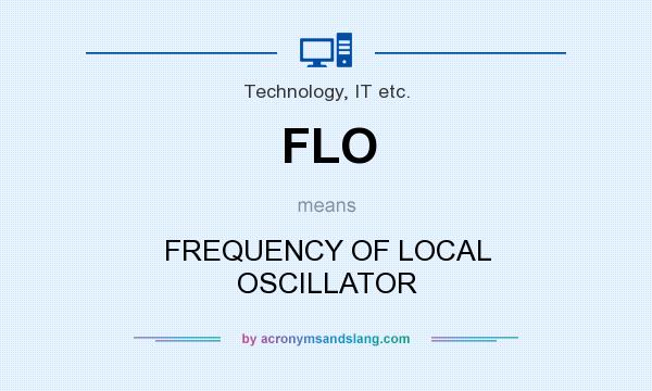 What does FLO mean? It stands for FREQUENCY OF LOCAL OSCILLATOR