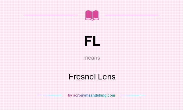 What does FL mean? It stands for Fresnel Lens