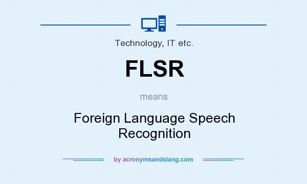 What does FLSR mean? It stands for Foreign Language Speech Recognition
