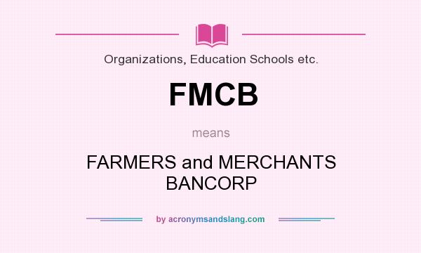 What does FMCB mean? It stands for FARMERS and MERCHANTS BANCORP