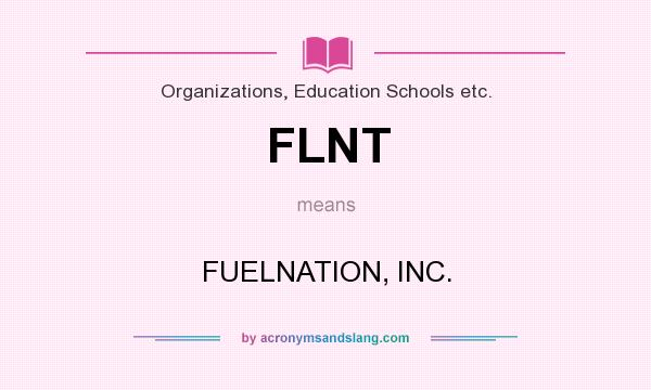 What does FLNT mean? It stands for FUELNATION, INC.
