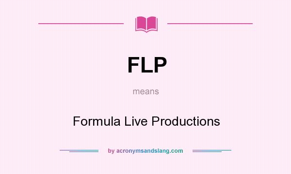 What does FLP mean? It stands for Formula Live Productions
