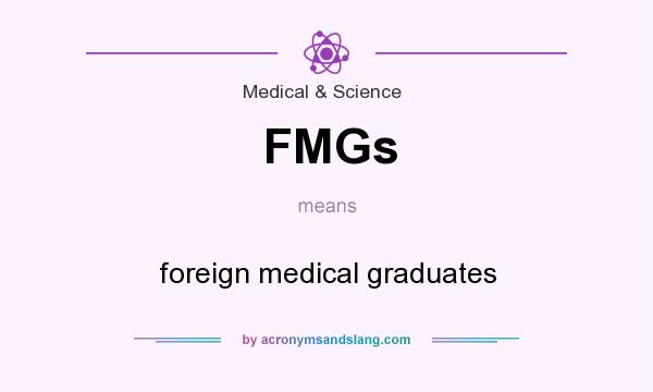 What does FMGs mean? It stands for foreign medical graduates