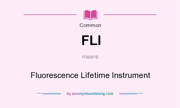 What does FLI mean? It stands for Fluorescence Lifetime Instrument