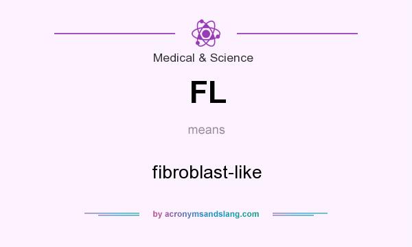 What does FL mean? It stands for fibroblast-like