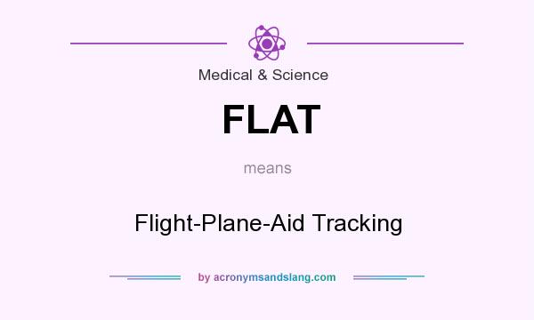 What does FLAT mean? It stands for Flight-Plane-Aid Tracking