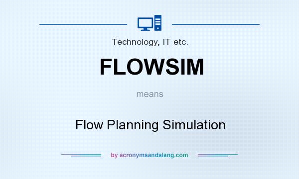 What does FLOWSIM mean? It stands for Flow Planning Simulation