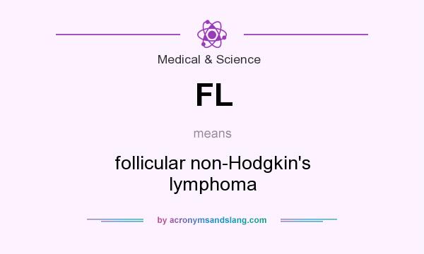 What does FL mean? It stands for follicular non-Hodgkin`s lymphoma