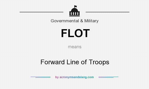 What does FLOT mean? It stands for Forward Line of Troops