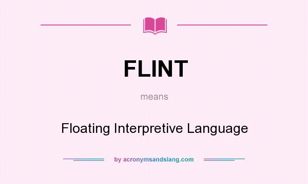 What does FLINT mean? It stands for Floating Interpretive Language