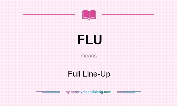 What does FLU mean? It stands for Full Line-Up