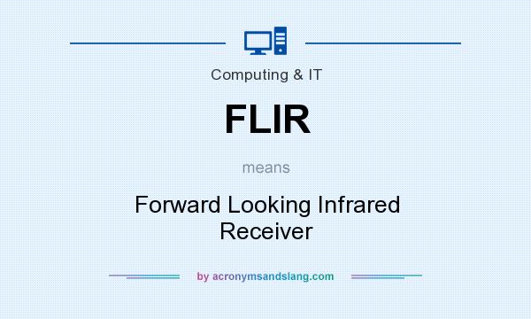 What does FLIR mean? It stands for Forward Looking Infrared Receiver