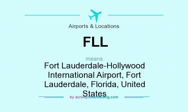 What does FLL mean? It stands for Fort Lauderdale-Hollywood International Airport, Fort Lauderdale, Florida, United States