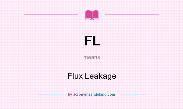 What does FL mean? It stands for Flux Leakage