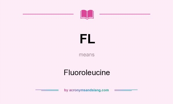 What does FL mean? It stands for Fluoroleucine