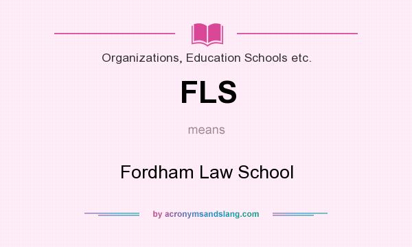 What does FLS mean? It stands for Fordham Law School