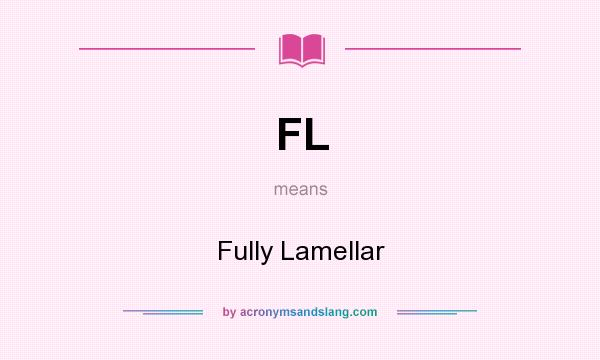 What does FL mean? It stands for Fully Lamellar