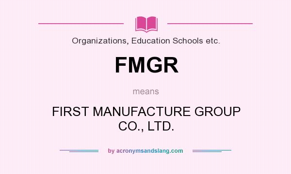 What does FMGR mean? It stands for FIRST MANUFACTURE GROUP CO., LTD.