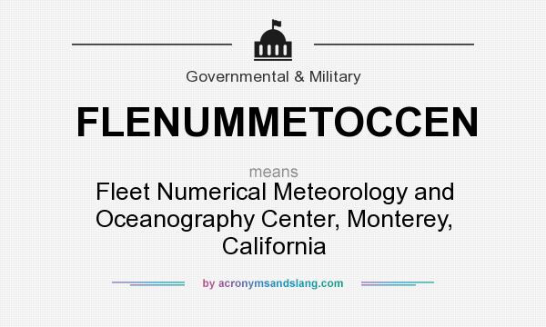 What does FLENUMMETOCCEN mean? It stands for Fleet Numerical Meteorology and Oceanography Center, Monterey, California