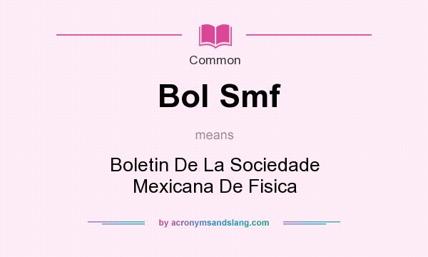 What does Bol Smf mean? It stands for Boletin De La Sociedade Mexicana De Fisica