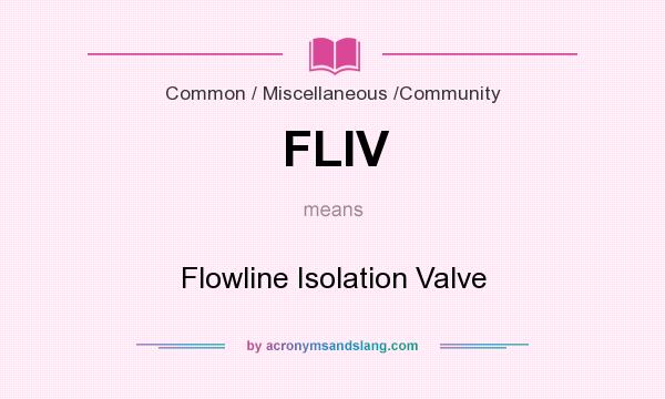 What does FLIV mean? It stands for Flowline Isolation Valve