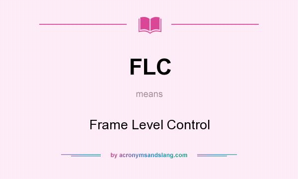 What does FLC mean? It stands for Frame Level Control