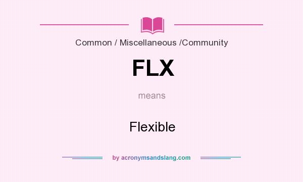 What does FLX mean? It stands for Flexible