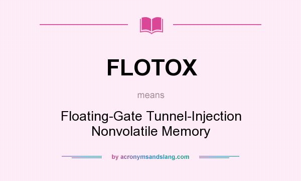 What does FLOTOX mean? It stands for Floating-Gate Tunnel-Injection Nonvolatile Memory