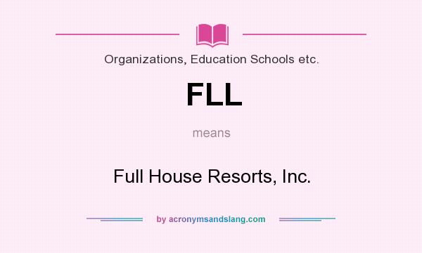 What does FLL mean? It stands for Full House Resorts, Inc.