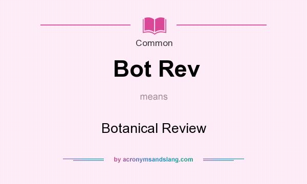What does Bot Rev mean? It stands for Botanical Review