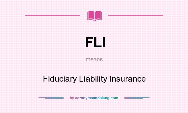 What does FLI mean? It stands for Fiduciary Liability Insurance