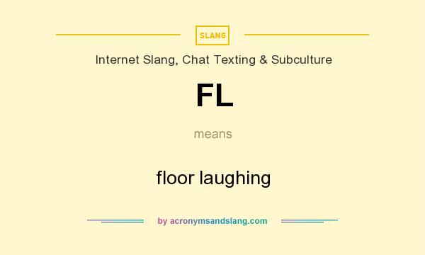 What does FL mean? It stands for floor laughing