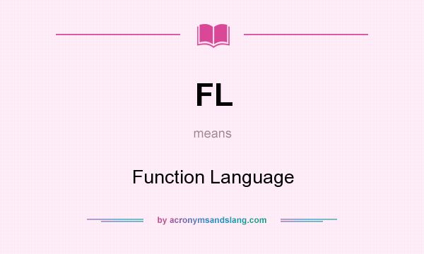 What does FL mean? It stands for Function Language