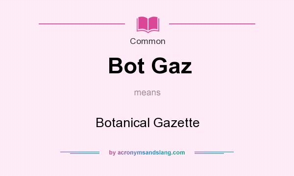 What does Bot Gaz mean? It stands for Botanical Gazette