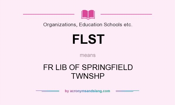 What does FLST mean? It stands for FR LIB OF SPRINGFIELD TWNSHP