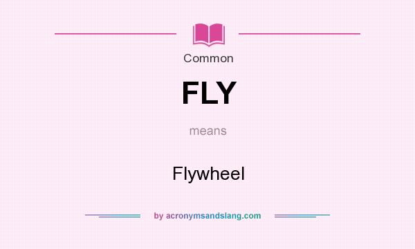 What does FLY mean? It stands for Flywheel