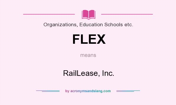 What does FLEX mean? It stands for RailLease, Inc.