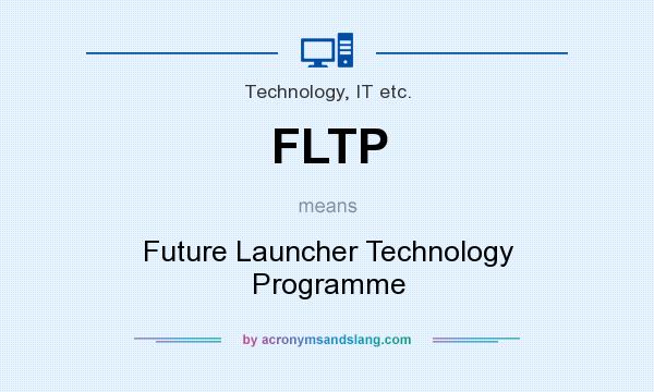 What does FLTP mean? It stands for Future Launcher Technology Programme