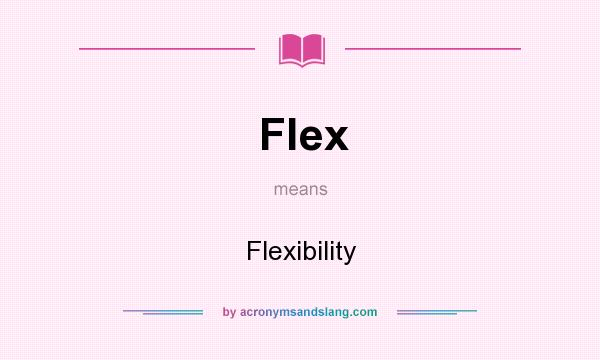 What does Flex mean? It stands for Flexibility