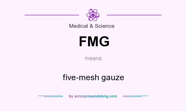 What does FMG mean? It stands for five-mesh gauze