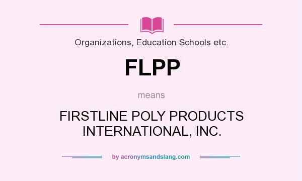 What does FLPP mean? It stands for FIRSTLINE POLY PRODUCTS INTERNATIONAL, INC.
