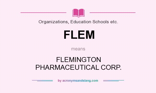 What does FLEM mean? It stands for FLEMINGTON PHARMACEUTICAL CORP.