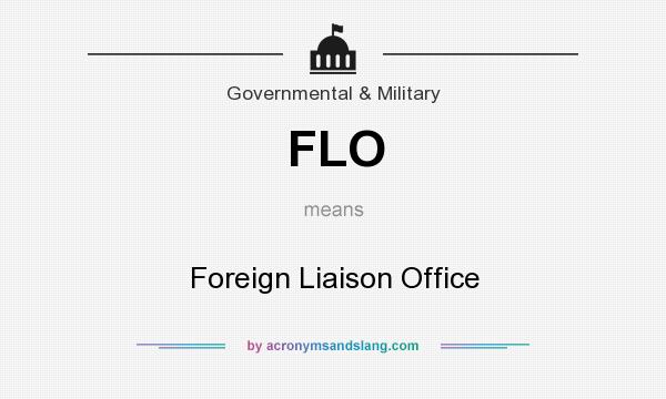 What does FLO mean? It stands for Foreign Liaison Office