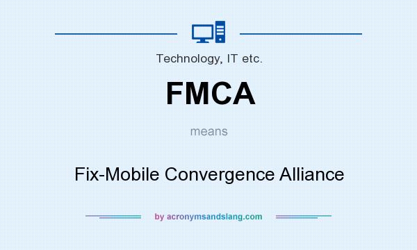 What does FMCA mean? It stands for Fix-Mobile Convergence Alliance