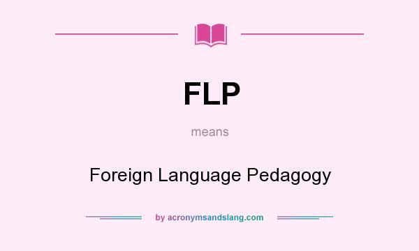 What does FLP mean? It stands for Foreign Language Pedagogy