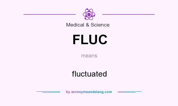 What does FLUC mean? It stands for fluctuated