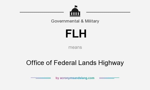 What does FLH mean? It stands for Office of Federal Lands Highway