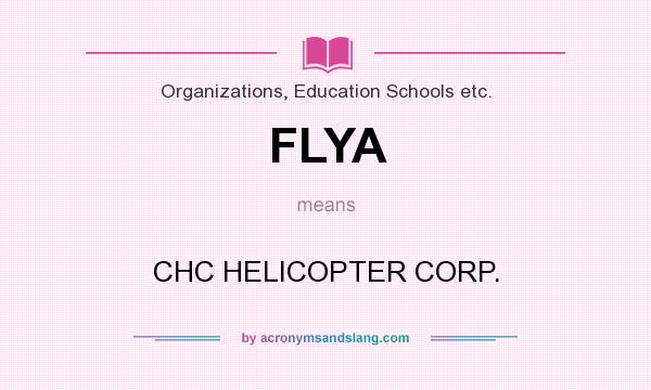 What does FLYA mean? It stands for CHC HELICOPTER CORP.