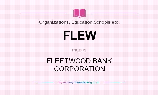 What does FLEW mean? It stands for FLEETWOOD BANK CORPORATION